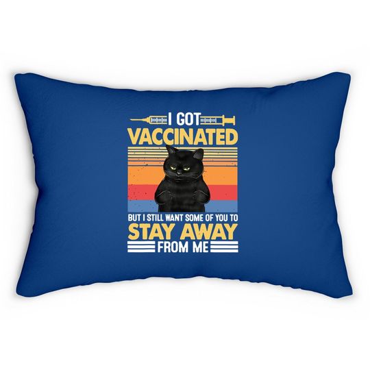 I Got Vaccinated But I Still Want Some Of You To Stay Cat Lumbar Pillow