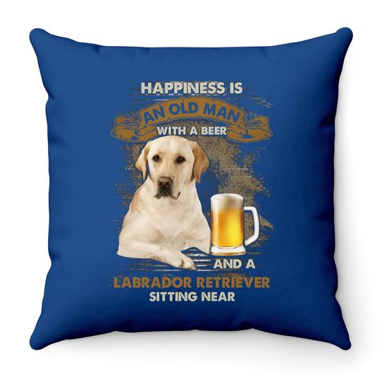 Happiness Is An Old Man With A Beer And A Labrador Retriever Throw Pillow