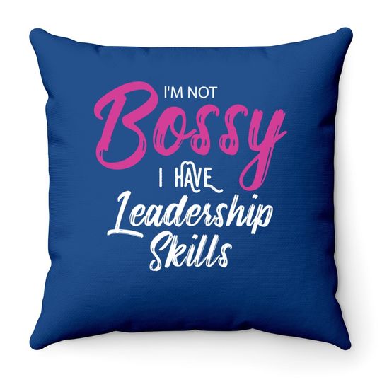 Boss I'm Not Bossy I Have Leadership Skills Throw Pillow