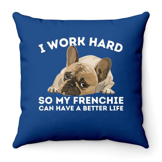 Frenchie Better Life Bulldog Dog Throw Pillow