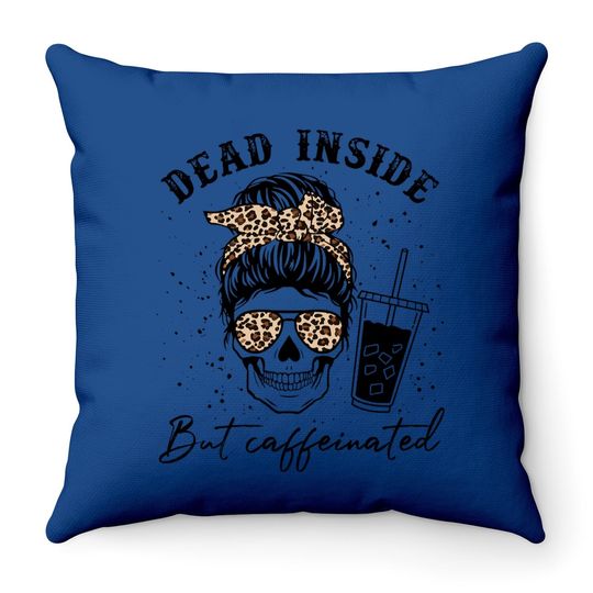 Dead Inside But Caffeinated Throw Pillow