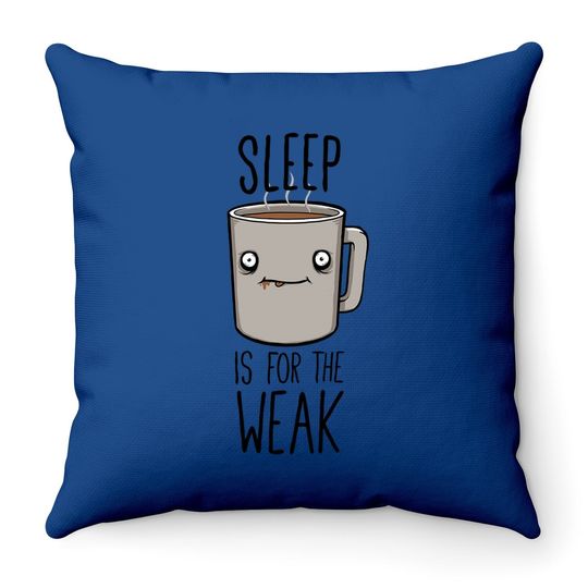 Sleep Is For The Weak Classic Throw Pillow