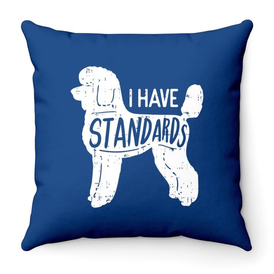 I Have Standards Poodle Throw Pillow