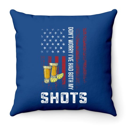 Don't Worry I've Had Both My Shots Throw Pillow
