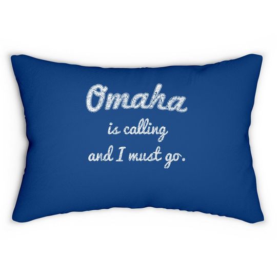 Omaha Is Calling And I Must Go Lumbar Pillow