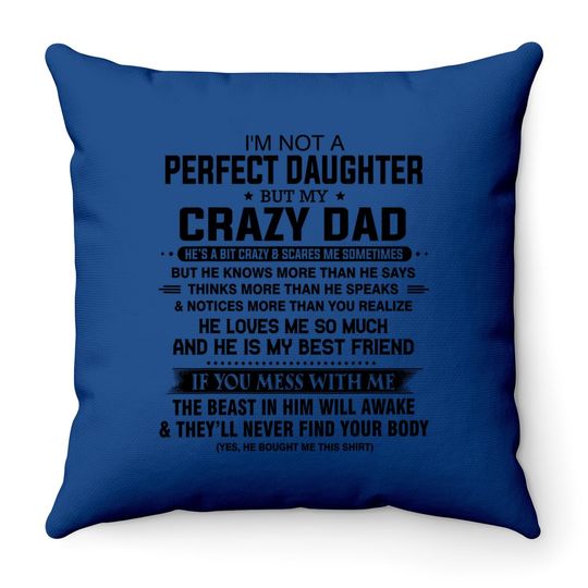 I'm Not A Perfect Daughter But My Crazy Dad Loves Me Father Throw Pillow