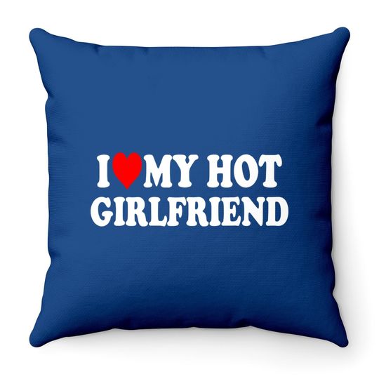 I Love My Hot Girlfriend Throw Pillow Gf I Heart My Hot Girlfriend Throw Pillow