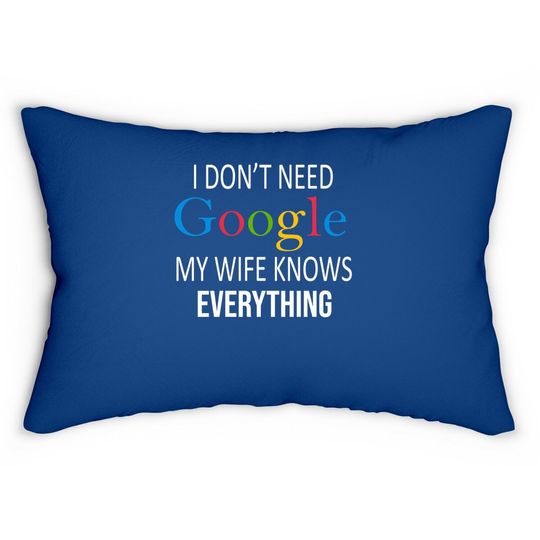 I Don't Need Google My Wife Knows Everything Lumbar Pillow