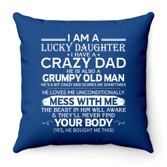 I Am A Lucky Daughter I Have A Crazy Dad Grumpy Old Man Throw Pillow