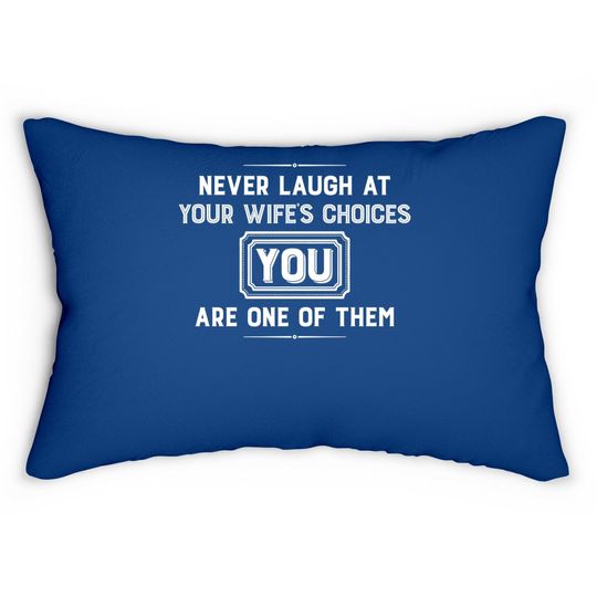 Never Laugh At Wife's Choices You Are One Of Them Lumbar Pillow