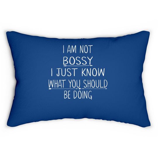 I Am Not Bossy I Just Know What You Should Be Doing Funny Lumbar Pillow