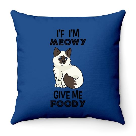If I'm Meowy Give Me Foody Classic Throw Pillow