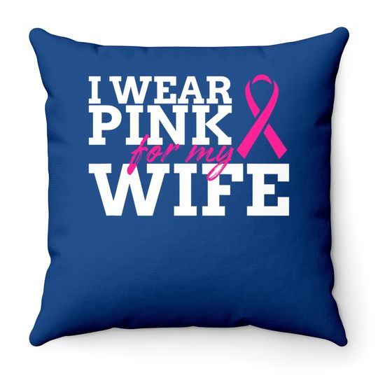 I Wear Pink For My Wife Breast Cancer Awareness Throw Pillow