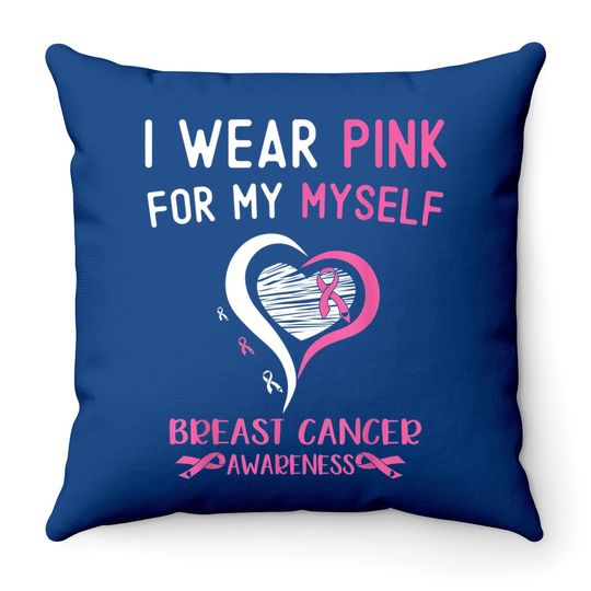 I Wear Pink For Myself Breast Cancer Survivor Support Throw Pillow