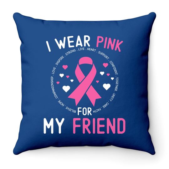 I Wear Pink For My Friend Breast Cancer Awareness Support Throw Pillow