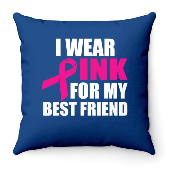 I Wear Pink For My Friend Breast Cancer Throw Pillow