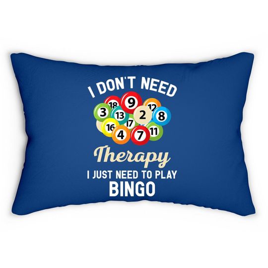 I Don't Need Therapy I Just Need To Play Bingo Lumbar Pillow