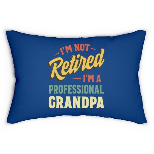 I'm Not Retired I'm A Professional Granpa Lumbar Pillow