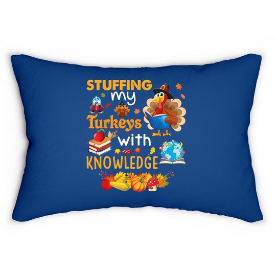 Stuffing My Turkeys With Knowledge Thanksgiving Teacher Lumbar Pillow