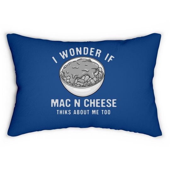 I Wonder If Mac N Cheese Thinks About Me Too Foodie Macaroni Lumbar Pillow