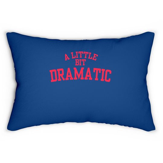 A Little Bit Dramatic Lumbar Pillow