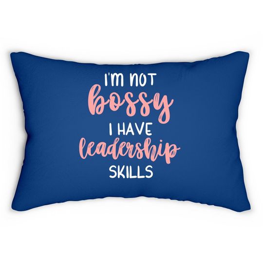 I'm Not Bossy I Have Leadership Skills Lumbar Pillow