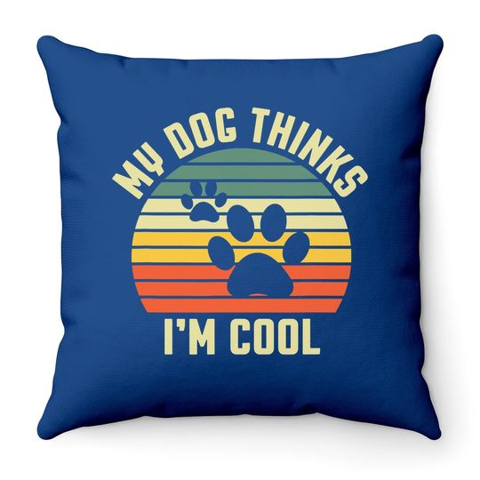 Gift For Dog Lover - My Dog Thinks I'm Cool Throw Pillow