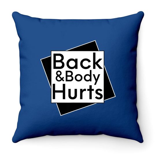 Back & Body Hurts Funny Throw Pillow