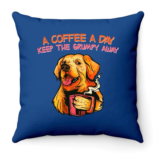 A Coffee A Day Keep The Grumpy Away Throw Pillow