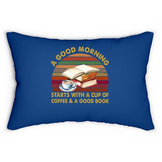 A Good Morning Starts With A Cup Of Coffee Crewneck Lumbar Pillow