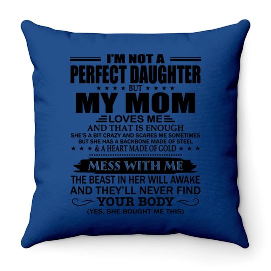 I'm Not A Perfect Daughter But My Crazy Mom Loves Me Throw Pillow