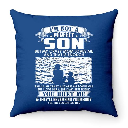 I'm Not A Perfect Son But My Crazy Mom Loves Me Throw Pillow