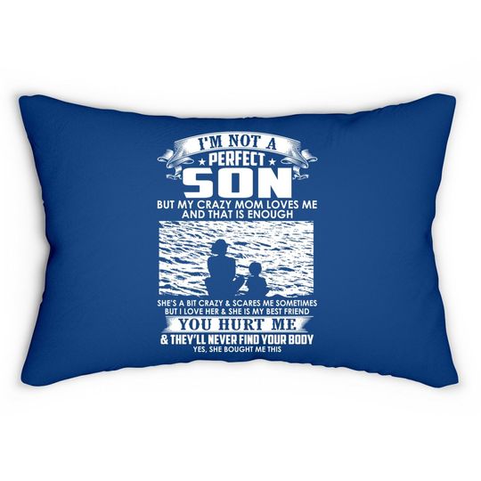 I'm Not A Perfect Son But My Crazy Mom Loves Me Lumbar Pillow