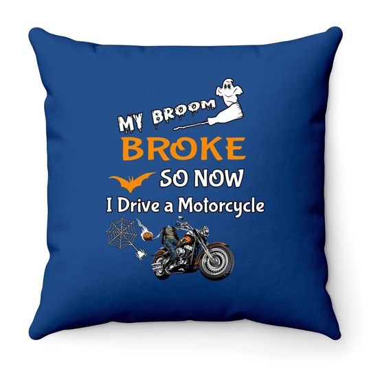 My Broom Broke So Now I Drive A Motorcycle,pumpkin Motorcycle For Halloween Throw Pillow