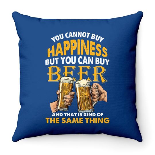 You Can't Buy Happiness But You Can Buy The Kind Of Same Thing Drinking Beer Throw Pillow