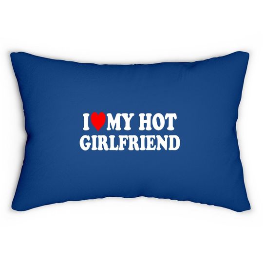 I Love My Hot Girlfriend Lumbar Pillow Gf I Heart My Hot Girlfriend Lumbar Pillow
