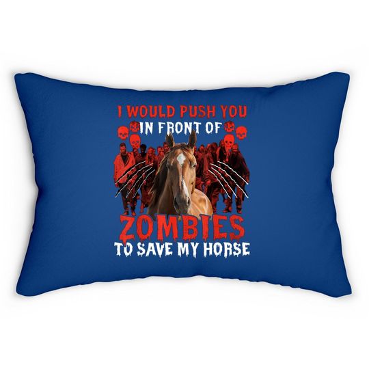 I Would Push You In Front Of Zombies To Save My Horse Lumbar Pillow