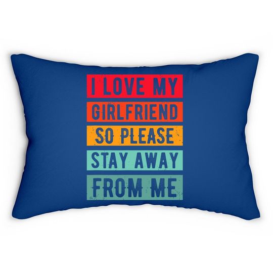 I Love My Girlfriend, So Please Stay Away From Me Lumbar Pillow