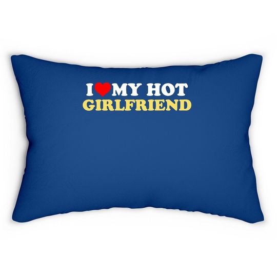 I Love My Hot Girlfriend Gf I Heart My Hot Girlfriend Lumbar Pillow