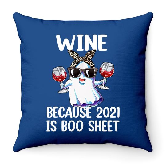 Halloween Wine Because 2021 Is Boo Sheet Ghost Drink Lover Throw Pillow