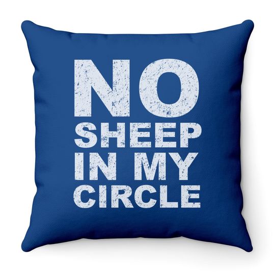No Sheep In My Circle Funny Sarcastic Sheeple Wake Up Throw Pillow