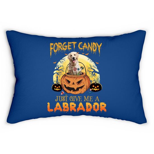 Foget Candy Just Give Me A Labrador Lumbar Pillow
