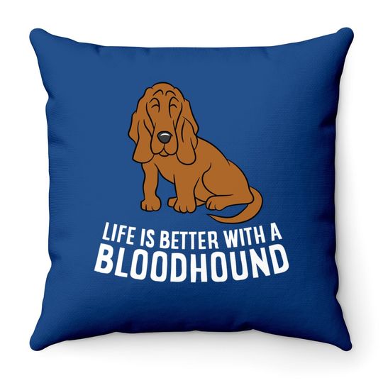 Bloodhound Dog Owner Life Is Better With A Bloodhound Throw Pillow