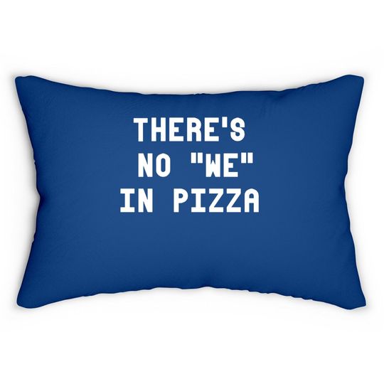 There's No We In Pizza Lumbar Pillow