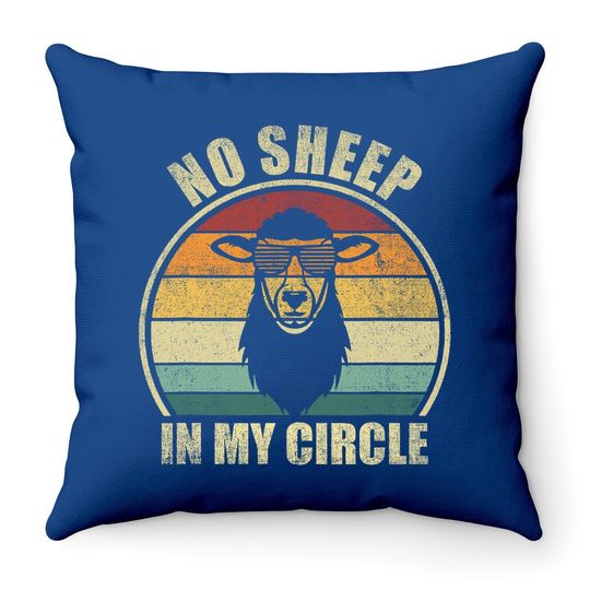 No Sheep In My Circle Funny Sarcastic Throw Pillow