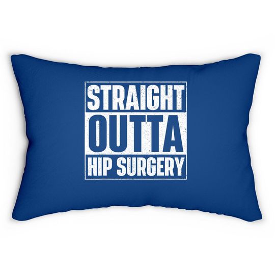 Straight Outta Hip Surgery Get Well Hip Replacement Recovery Lumbar Pillow