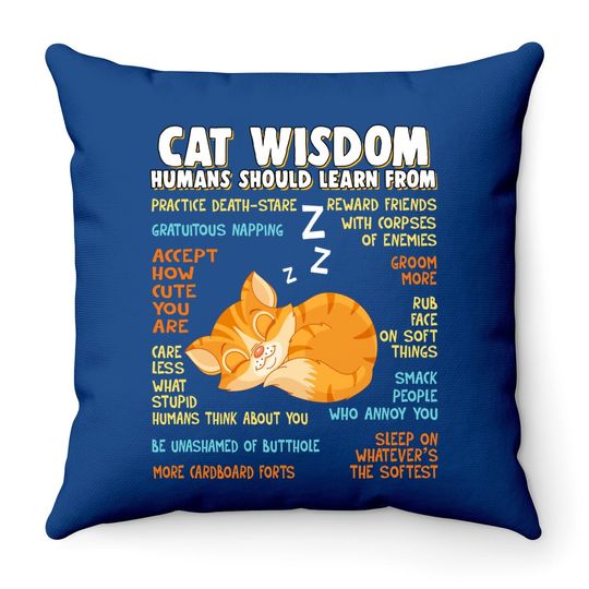 Cat Wisdom Human Should Learn From Throw Pillow
