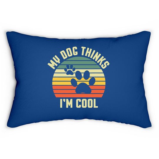 Gift For Dog Lover - My Dog Thinks I'm Cool Lumbar Pillow