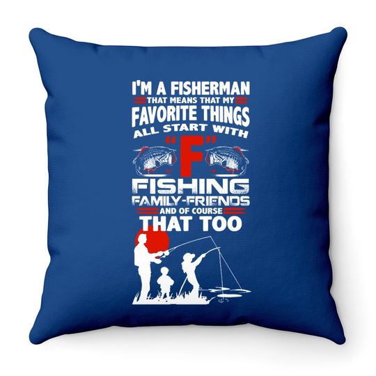 I'm A Fisherman That Means That My Favorite Things All Star With Fishing Throw Pillow