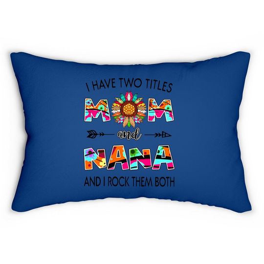 I Have Two Titles Mom And Nana Colorful Classic Lumbar Pillow